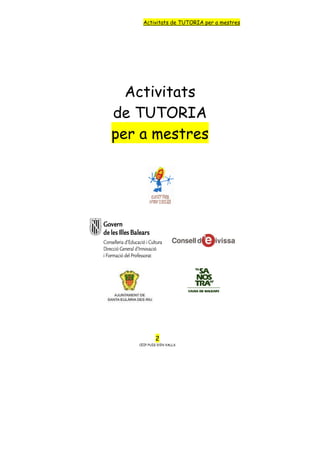 Activitats de TUTORIA per a mestres




  Activitats
de TUTORIA
per a mestres




           2
   CEIP PUIG D’EN VALLS
 