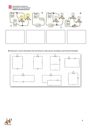 Generalitat de Catalunya
Departament d’Ensenyament
Institut Leonardo da Vinci
8
9) Indica quin o quins interruptors s'han de tancar en cada cas per aconseguir que funcioni la bombeta:
 