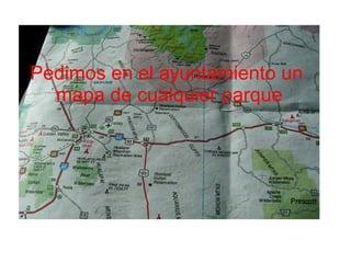 Pedimos en el ayuntamiento un  mapa de cualquier parque 