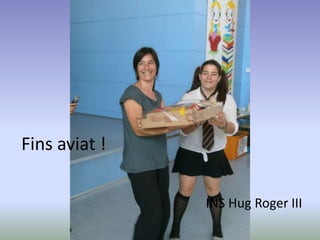 Fins aviat !
INS Hug Roger III
 