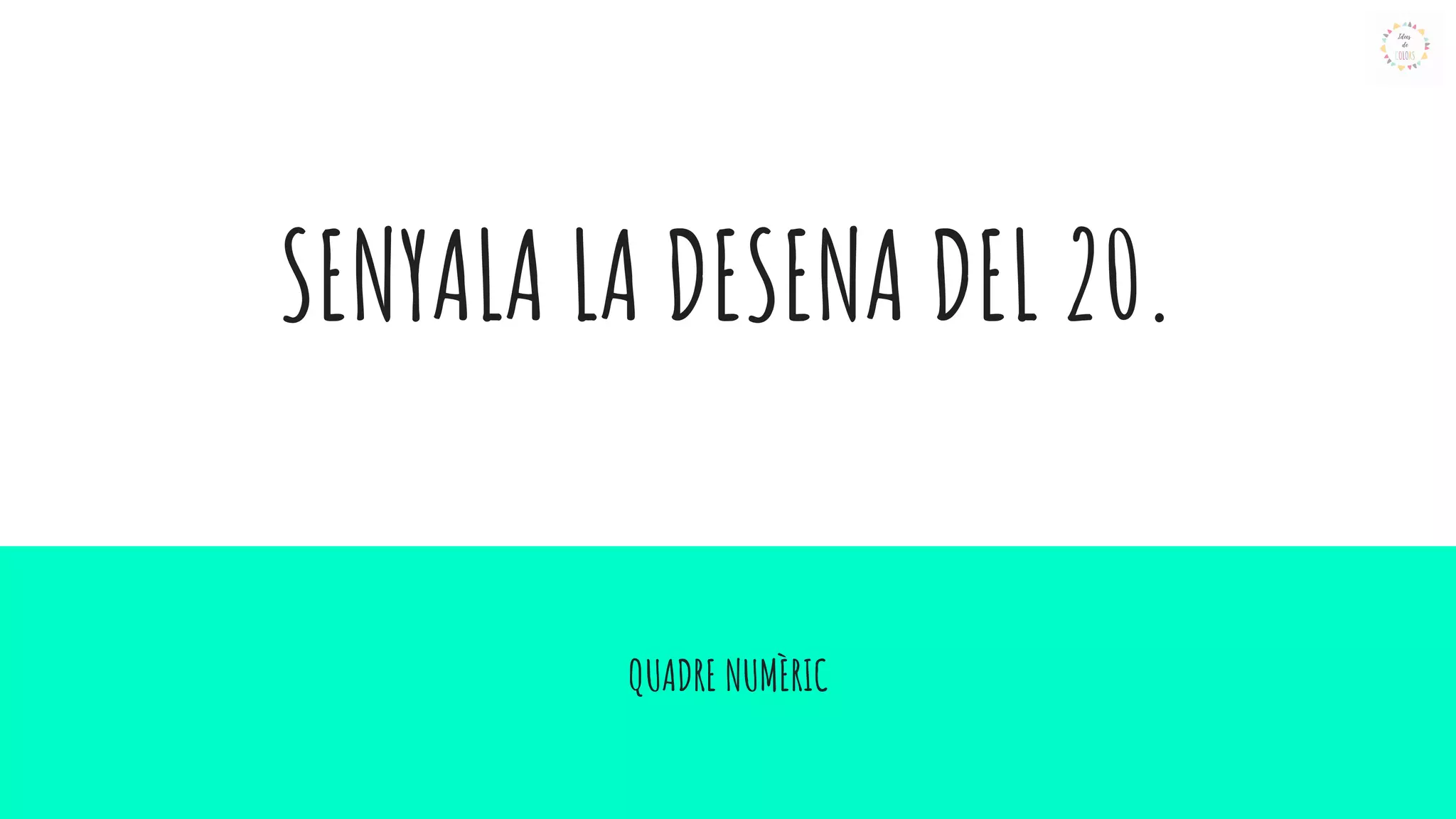 SENYALA LA DESENA DEL 20.
QUADRE NUMÈRIC
 