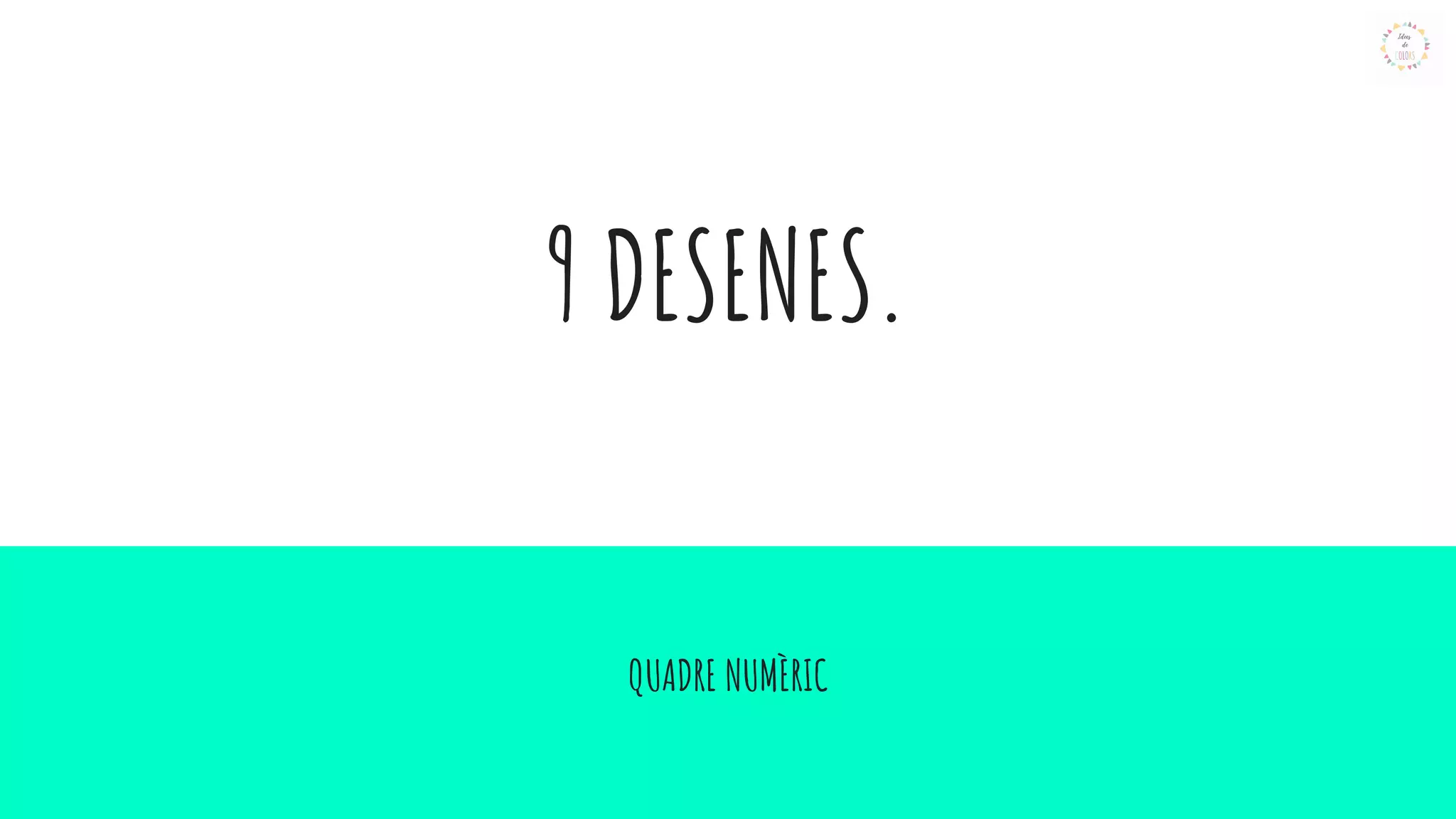 9 DESENES.
QUADRE NUMÈRIC
 