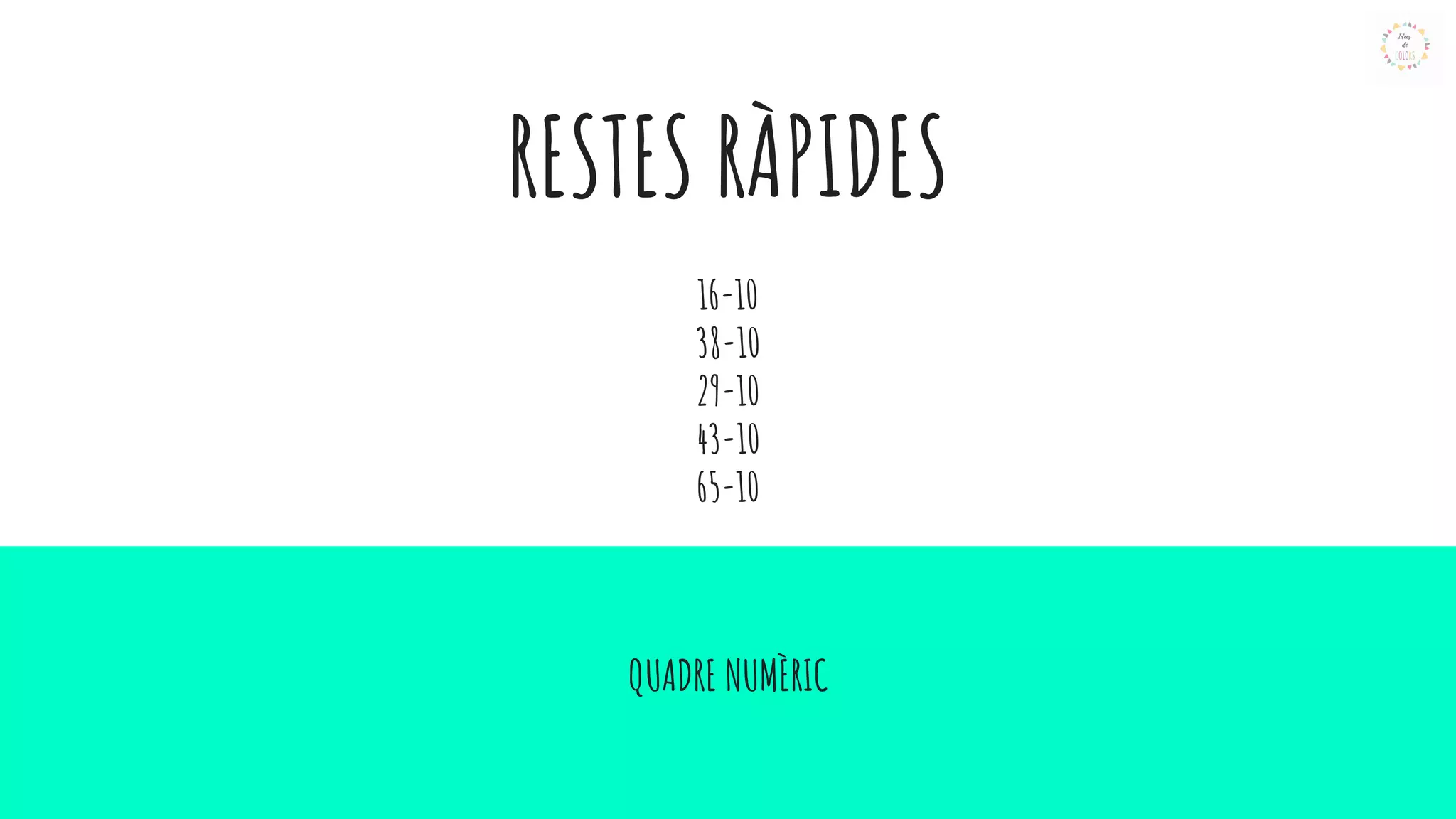 RESTES RÀPIDES
16-10
38-10
29-10
43-10
65-10
QUADRE NUMÈRIC
 