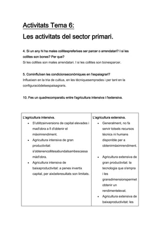 Activitats Tema 6:
Les activitats del sector primari.
4. Si un any hi ha males collitespreferixes ser parcer o arrendatari...