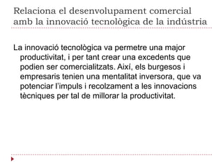 Defineix:Openfields: també anomenatscampsoberts, són les granspropietatscomunals, dedicades a boscs i pastures, de les quals en treienprofit tota la comunitatpagesa.EnclosureActs:lleis de tancament de terres que comporten la privatització de les terrescomunals (openfields).Gentry:és la baixanoblesabritànica, propietària de més de la meitat de lees terres, que les arrendavenalscamperolssenseterra.Sistema Norfolk: sistema de rotació de conreus que combinava el conreu de cereals amb el de plantes farratgeres,i va permetre suprimir el guaret.