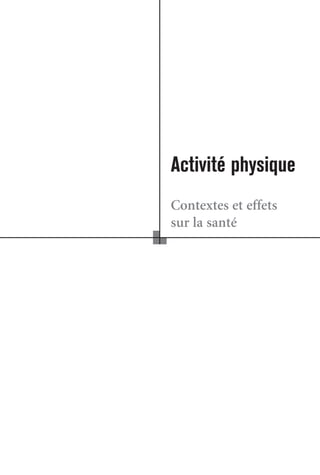 fascicule-act-ph-pdeb

5/03/08

11:49

Page 1

http://www.acaps.asso.fr/media_files/
documents/activite-physique_synthese.pdf
14 de outubro de 2013
homepage: http://www.acaps.asso.fr/
l'Association des chercheurs en activités
physiques et sportives

Activité physique
Contextes et effets
sur la santé

 
