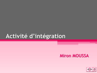 Activité d’intégration
Miron MOUSSA
 