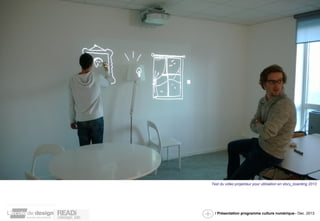 Test du video projecteur pour utilisation en story_boarding 2013 
/ Présentation programme culture numérique– Dec. 2013 
 