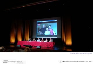 Rencontres Culture numérique BNF Nov 2013 
/ Présentation programme culture numérique– Dec. 2013 
 