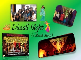 Diwali Night
       (cultural show)
 