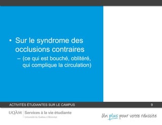 ACTIVITÉS ÉTUDIANTES SUR LE CAMPUS 9
• Sur le syndrome des
occlusions contraires
– (ce qui est bouché, oblitéré,
qui complique la circulation)
 