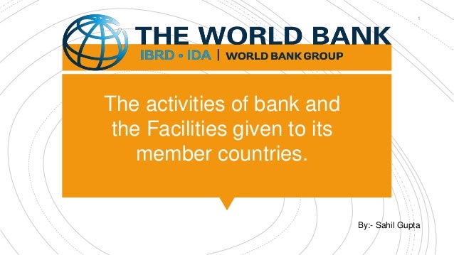 Activities And Members Facility Given By World Bank