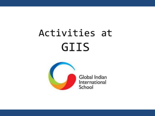 Activities at
   GIIS
 