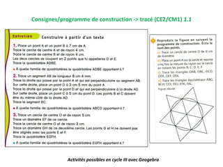 Consignes/programme de construction -> tracé (CE2/CM1) 1.1




             Activités possibles en cycle III avec Geogebra
 