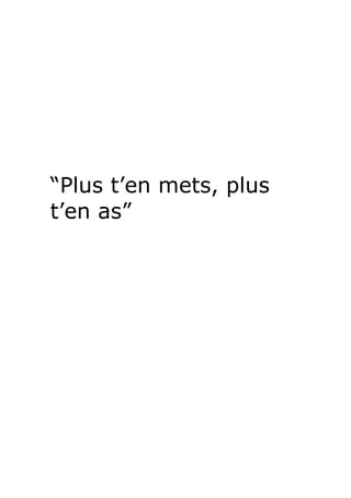 “Plus t’en mets, plus
t’en as”
 