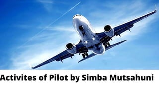 Activites of Pilot by Simba Mutsahuni
Add a subheading
 
