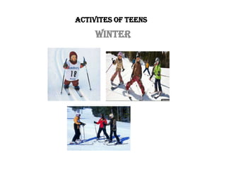activites of teenS
Winter
 