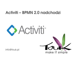 Activiti – BPMN 2.0 nadchodzi [email_address] 
