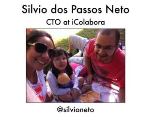 Silvio dos Passos Neto
CTO at iColabora
@silvioneto
 