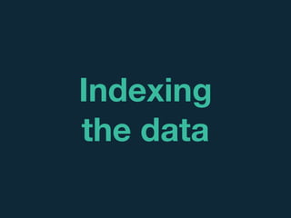 Indexing
the data
 