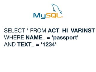 SELECT * FROM ACT_HI_VARINST

WHERE NAME_ = 'passport'

AND TEXT_ = '1234'
 