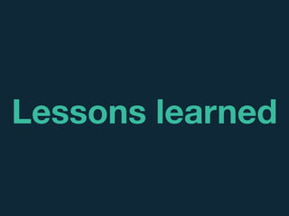 Lessons learned
 