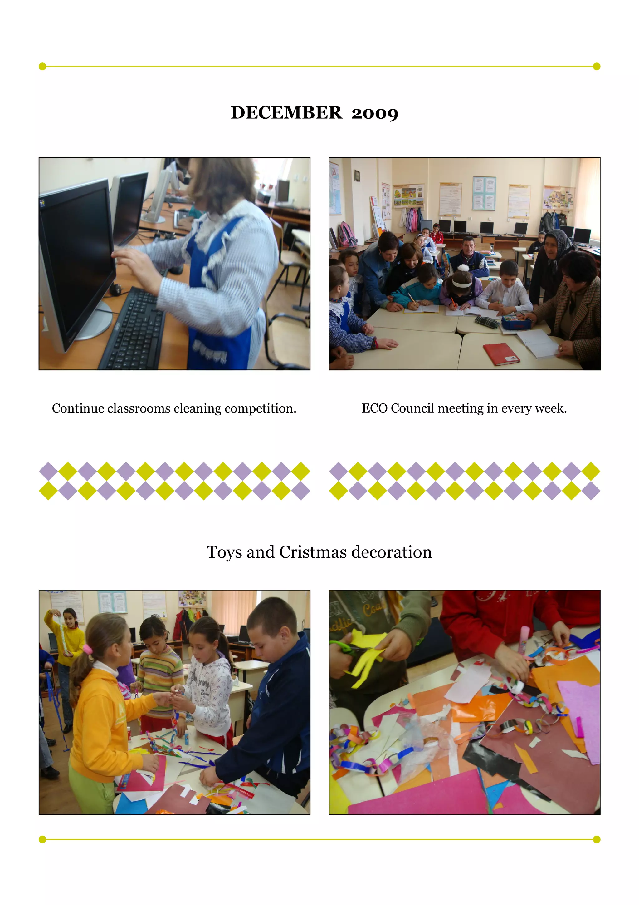 DECEMBER 2009




Continue classrooms cleaning competition.   ECO Council meeting in every week.




                         Toys and Cristmas decoration
 