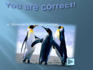    Move on to the next question.
 