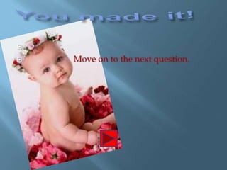 

   Move on to the next question.
 