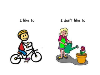I like to I don’t like to