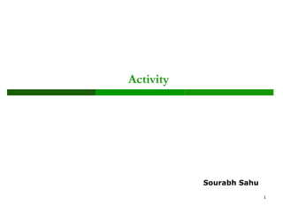 Activity
1
Sourabh Sahu
 