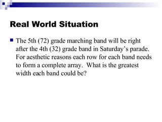 Real World Situation <ul><li>The 5th (72) grade marching band will be right after the 4th (32) grade band in Saturday’s pa...