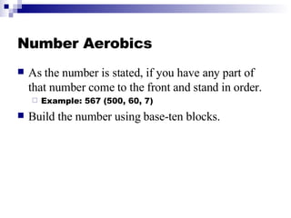 Number Aerobics <ul><li>As the number is stated, if you have any part of that number come to the front and stand in order....