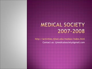 http://activities.tjhsst.edu/medsoc/index.html Contact us: tjmedicalsociety@gmail.com 