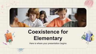 Activities for School
Coexistence for
Elementary
Here is where your presentation begins
 