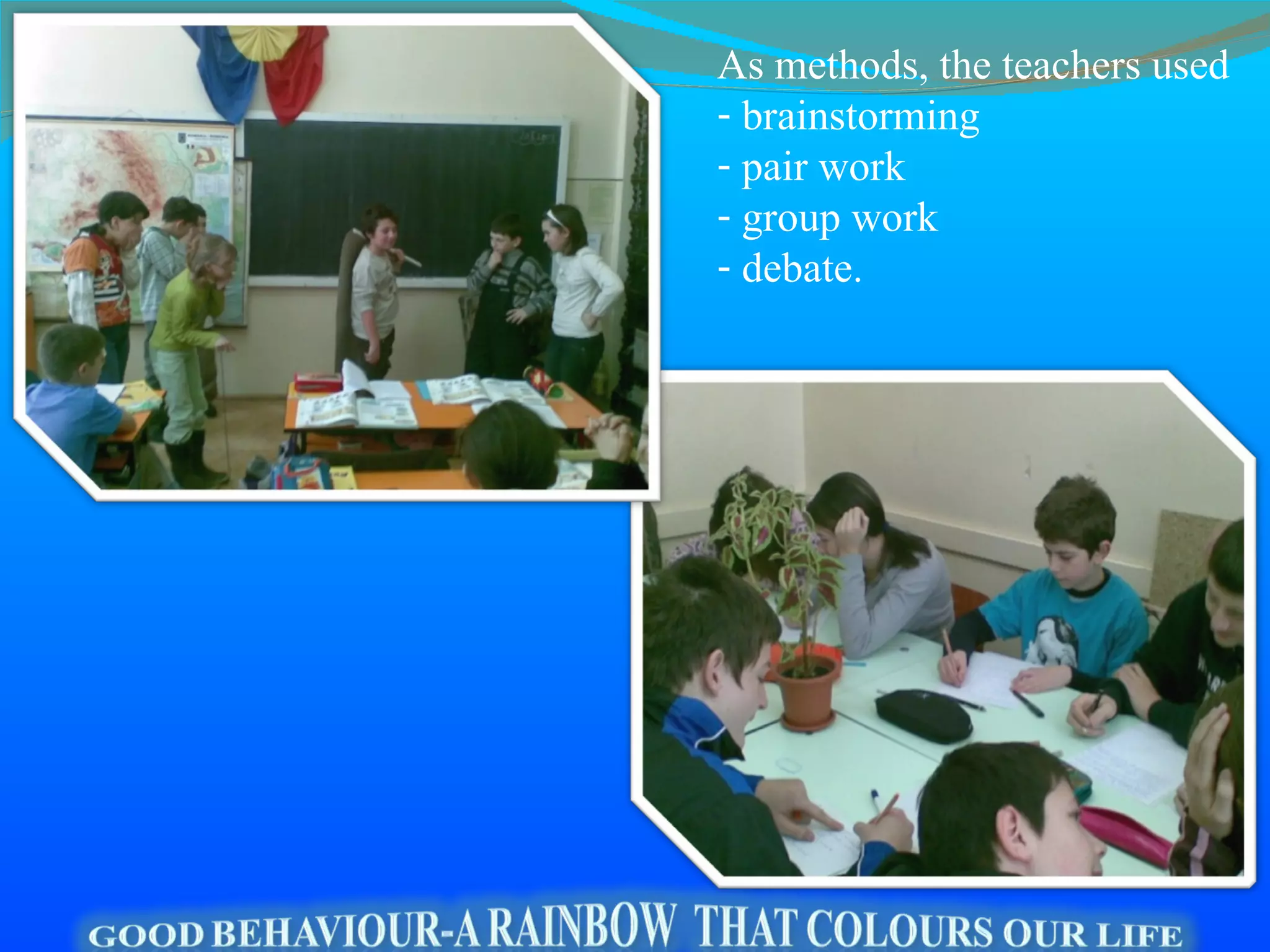 As methods, the teachers used  brainstorming pair work group work debate. 