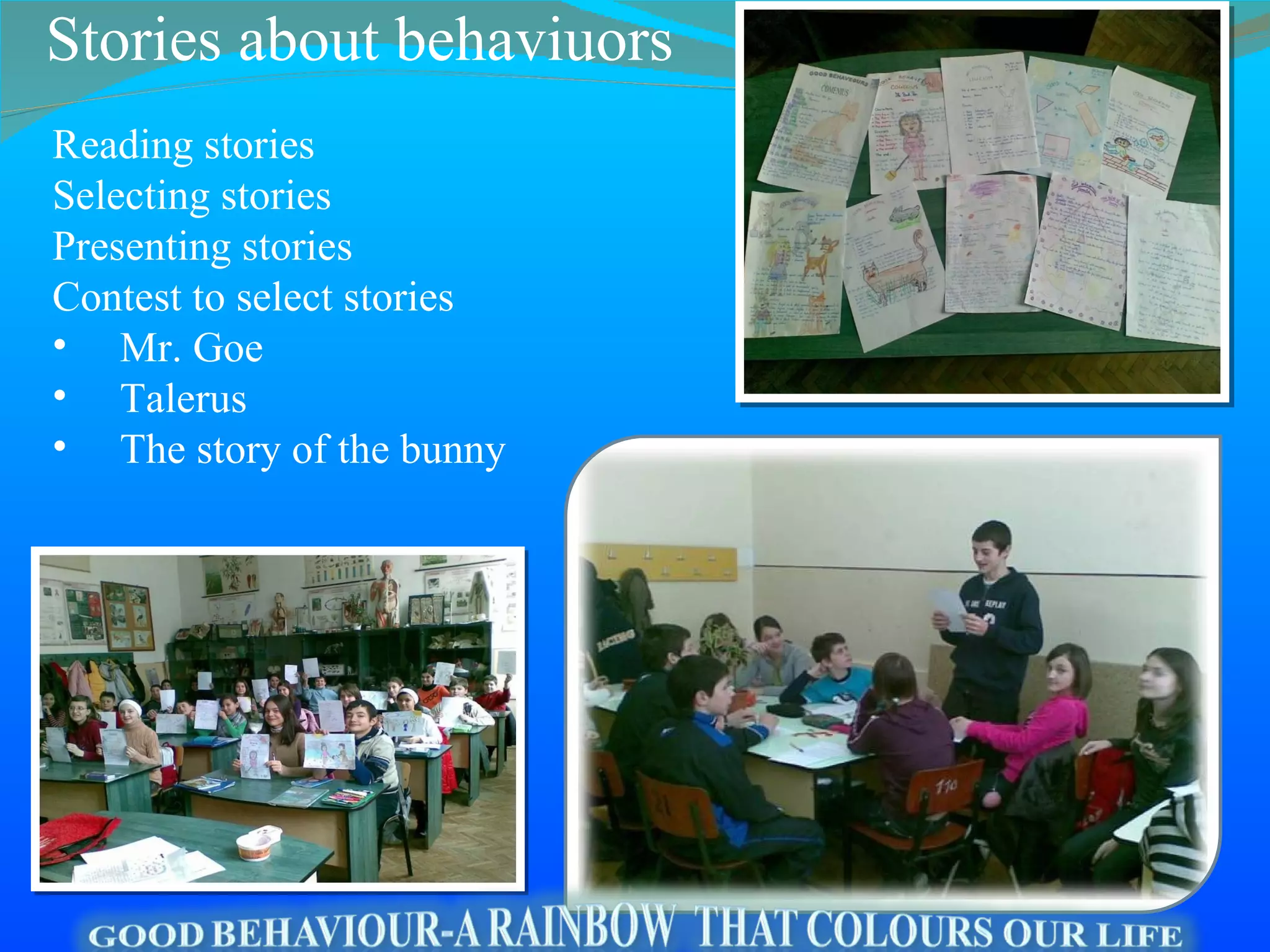 Stories about behaviuors Reading stories Selecting stories Presenting stories Contest to select stories Mr. Goe Talerus The story of the bunny 
