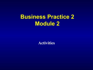 Business Practice 2 Module 2 Activities 