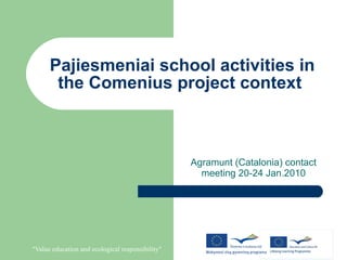Pajiesmeniai school activities in the Comenius project context  Agramunt ( Catalonia )  contact meeting 20-24 Jan.2010 