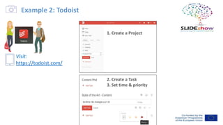 1. Create a Project
2. Create a Task
3. Set time & priority
Example 2: Todoist
Visit:
https://todoist.com/
 