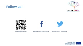 Follow us!
slideshowproject.eu facebook.com/EUSLIDEshow twitter.com/EU_SLIDEshow
 