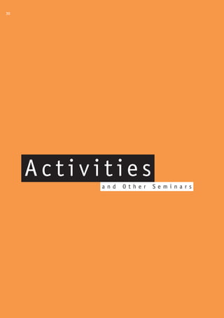 30




     Activities
           and   Other   Sem i nar s
 