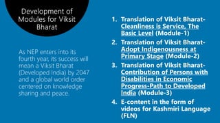 As NEP enters into its
fourth year, its success will
mean a Viksit Bharat
(Developed India) by 2047
and a global world order
centered on knowledge
sharing and peace.
 
