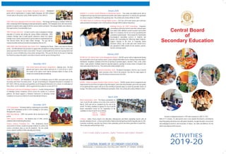 ACTIVITIES
2019-20
Central Board
of
Secondary Education
November 2019
Inter-School Sports and Games Competitions : National Level : The final
national level sports events will be held from 01.11.2019 till 30.11.2019.
The results of the sports event shall be declared within 24 Hours of the
conductofevent/preferablyimmediately.
CBSE Art Exhibition : Art Education is one of the Co-Scholastic areas of CBSE curriculum both at the
Secondary and Senior Secondary levels. As part of promoting Art- Integrated Education in compliance to
NCF 2005, CBSE has already issued guidelines on Art Integrated Education to its schools. In continuation of
theseefforts,anArt-Exhibition willbeorganizedintheacademicsession2019-20.
25th Annual Conference of Sahodaya Complexes : In order to bring members
of Sahodaya School Complexes (SSCs) across the country on a common
platform, the Board supports a National Conference of Sahodaya School
Complexeseveryyearonathemeofcurrenteducationalrelevance.
March 2020
Board Examination, 2020 :
Class X : 2164367
Class XII : 1288054
The Board examination for
class X and XII will continue to be held in the month of
March, 2020 and will be completed by the end of the
month. The likely candidates to appear for class X and XII
Board examination based on the registration of the
candidatesinclassIXandXI areasfollows:
e-Theory : Online Theory Award Lists Allocation, Management and Marks Uploading System with all
possible validation checks : e-Theory portal will be implemented during this period for bag allocation to CNS,
evaluation monitoring, question-wise theory marks uploading system and online generation of award lists.
Thisactivitywillcontinue tillApril-2020.
February 2020
OECMS (R 3.0): Online Exam Centre Management System : OECMS system will be implemented during
this period with a view to get real time exams centres related information such as timing of Question Papers
distribution, invigilators available at the time of opening of question papers, absentee, PwD, scribe, unfair
means, sugar patients, feedback about the question paper(s), packing of answer books & despatch and
informationaboutObserversetc.Thisactivitywillcontinue tillApril-2020
Board Examination, 2020 : The Board Examination, 2020 for class X and XII
shall commence from 15th of Feb onwards. This time the major papers of
classXIIwillalsocommencefromFeb2020.
OEQPD - Online Encrypted Question Paper Delivery System : OEQPD system will be reengineered and
implemented for just in time encryption of question papers, just in time dissemination, just in time decryption
of encrypted question papers and just in time printing of question paper to avoid any possible chance of
leakage.ThiswillbeusedinClassX/XIIBoardExamination-2020.Thisactivitywillcontinue tillMarch-2020.
December 2019
CBSE Science Exhibition : The National level of CBSE science
exhibition willbeheldduring thisperiod.
Science Literacy Promotion Test : This competency based
assessment in Science would encourage students to connect the
science curriculum areas to real life situations. The test would
assessstudent'sabilitiestothinkrationallyandcritically.
CTET Examination : The Board shall be conducting the next edition
of the CTET Examination on 08.12.2019 (Sunday) at 104 centres
throughout thecountry.
CBSE New Website : CBSE new website will be launched in this
period.
January 2020
OSAMS R 2.0 Online School Affiliation & Monitoring System : This online and digital portal will be
reengineered as per bye laws and requirements and the same will be reopened on 1st January for registration
forvariouscategoriesofaffiliationtothegrant/rejection.Thisactivitywillcontinue tillMarch-2020.
CTET Mark sheets & Certificates through Digital Lockers : CTET-Dec 2019 mark sheets and certificates
willbeprovidedintheDigitalLockersofallexamineesthrough CBSEAcademicRepository.
Initiating Process for CBSE Counselling : Telephonic
counselling is offered by trained counsellors and principals
from within CBSE affiliated schools located in and outside
India. It is a voluntary, free of cost service provided by the
counsellors and principals. This includes Pre-Examination
psychological counselling services to students and
parents and Counselling for Differently Abled Students.
Support material in the form of Frequently Asked
Questions (FAQs), tips to deal with exam related stress
was uploaded in CBSE website for the students, parents,
teachersandlargerpublic.
Started as Rajputana Board in 1929 and renamed as CBSE in 1952.
With 21711 schools, 15 Lakh teachers and 2 crore students the Board is committed to
imparting quality education at par with global standards, through innovative assessment
and pedagogical practices and inculcation of Values, Life Skills and Wellness for the
holisticdevelopmentofthelearners.
"Let's Create Joyful Learners, Joyful Teachers and Joyful Schools"
Shiksha Kendra, 2, Community Centre, Preet Vihar, Delhi-110092 Ph.: 011-22549627, 22549628
CENTRAL BOARD OF SECONDARY EDUCATION
CBSE-TERI Green Olympiad 2019 (For Hindi Schools) : The Energy and Resources Institute (TERI) has
been conducting GREEN Olympiad in India and abroad for students. This Olympiad checks the environment
quotient of students and is aligned with the current school curriculum. This unique initiative also enhances
theirappreciationofsustainabilityissues.
ARYABHATT (Computer Based Maths Olympiad System) : ARYABHATT
portal will be implemented to conduct Maths Olympiad. All CBSE affiliated
schoolswillusethisportal,nearly70lakhstudentsofclassVIIItoX.
CBSE-WWF-India Wild Wisdom Quiz Theme 2019 : Exploring Our Planet (State-Level Quiz for Primary
Level) : The Wild Wisdom Quiz provides an opportunity and platform to bring students closer to nature and
spark a passion in them for nature conservation. The quiz is an ideal platform to reach out to young minds and
inculcate a sense of biodiversity conservation amongst them. This year the theme for the quiz is Exploring
OurPlanetfocusingontheplanet'smostdiversebiomesandthespeciesthriving inthem.
CBSE Heritage India Quiz : In order to devise ways to popularize heritage
education in schools and among the young children nationwide, CBSE
conducts Heritage Quiz to build greater awareness about rich cultural
heritage of our country and promote its preservation at zonal/national level.
This time,the theme will be India's Water Heritage. The quiz will be
conductedonlineandtheportalwillbedevelopedbyDirector(IT).
H
k
k
j
r
H
k
k
j
r
 