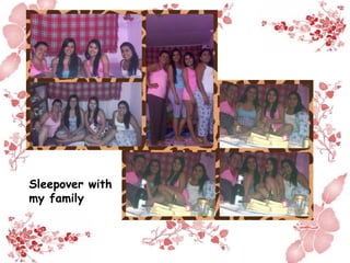 Sleepover with
my family
 