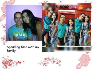 Spending time with my
family
 