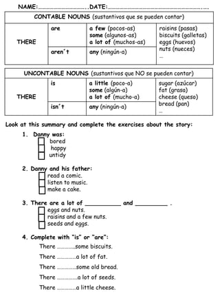 NAME:………………………………..DATE:……………………………………………………………….….
CONTABLE NOUNS (sustantivos que se pueden contar)
THERE
are a few (poc...