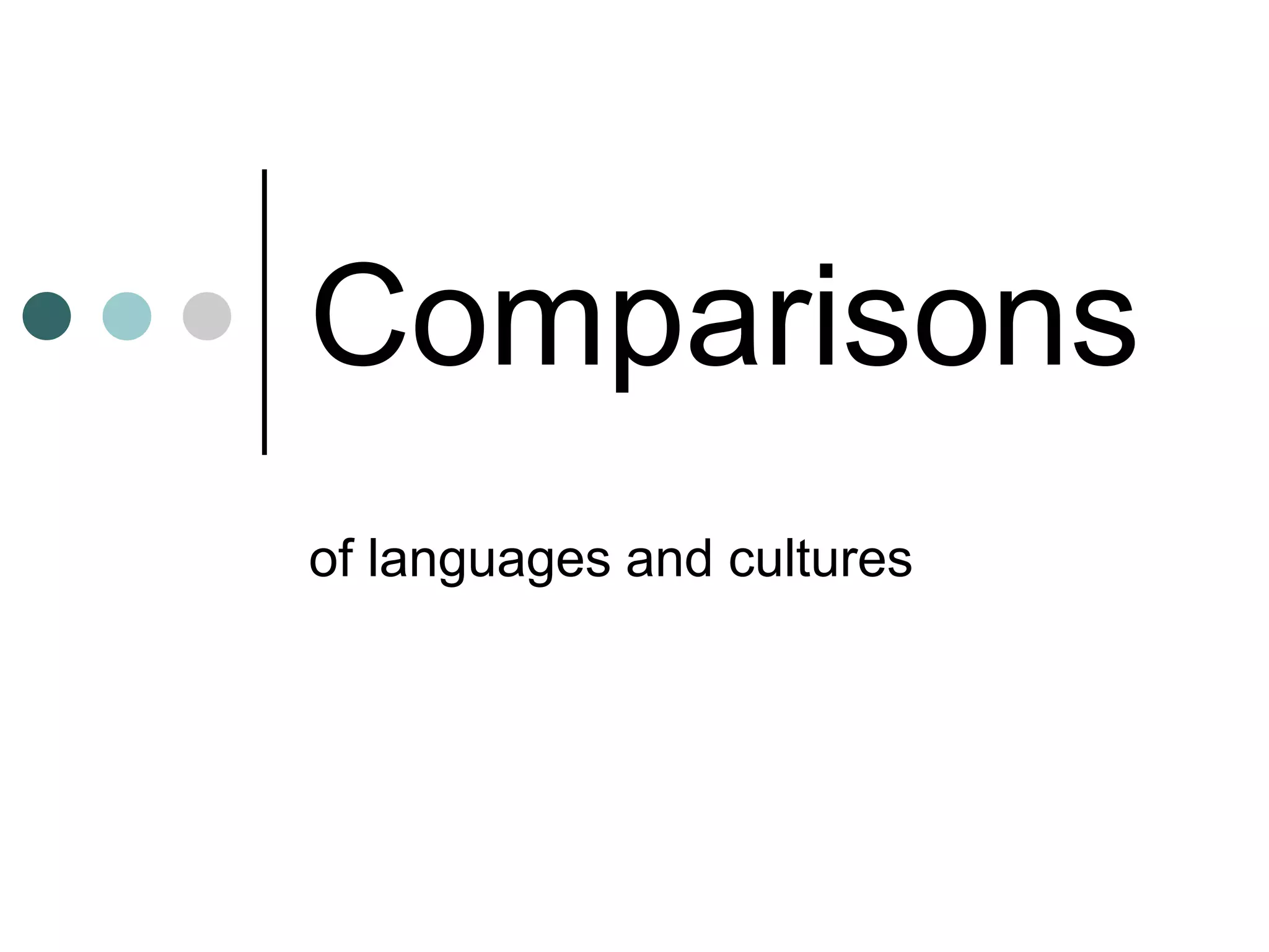 Comparisons
of languages and cultures
 