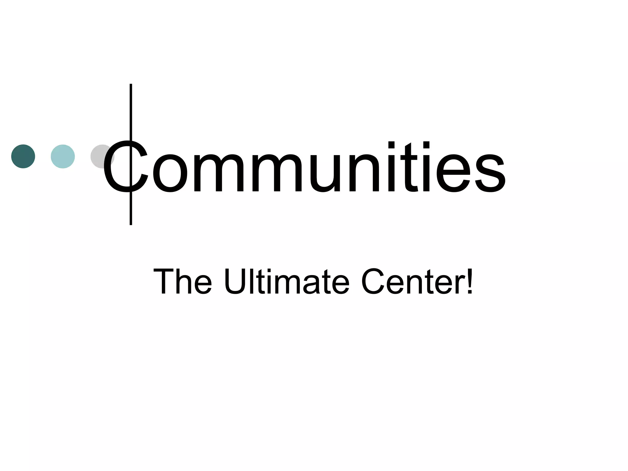 Communities
The Ultimate Center!
 