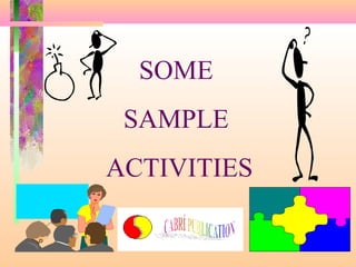 SOME
SAMPLE
ACTIVITIES

 